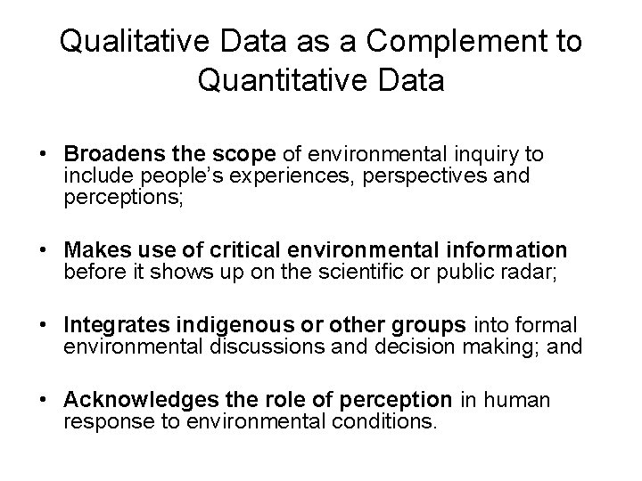 Qualitative Data as a Complement to Quantitative Data • Broadens the scope of environmental