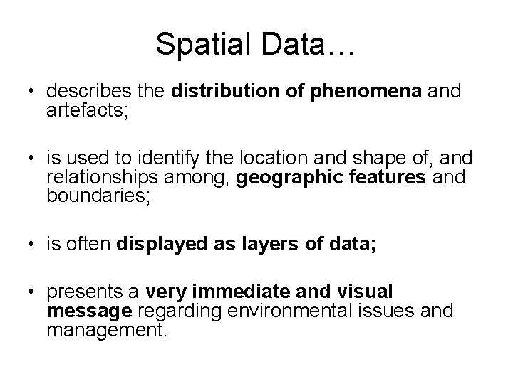 Spatial Data… • describes the distribution of phenomena and artefacts; • is used to