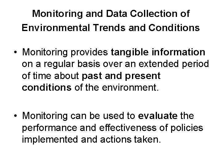 Monitoring and Data Collection of Environmental Trends and Conditions • Monitoring provides tangible information