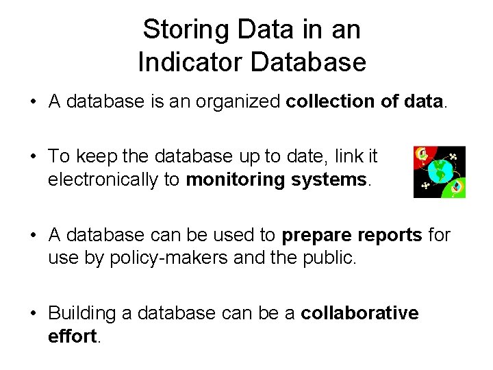 Storing Data in an Indicator Database • A database is an organized collection of