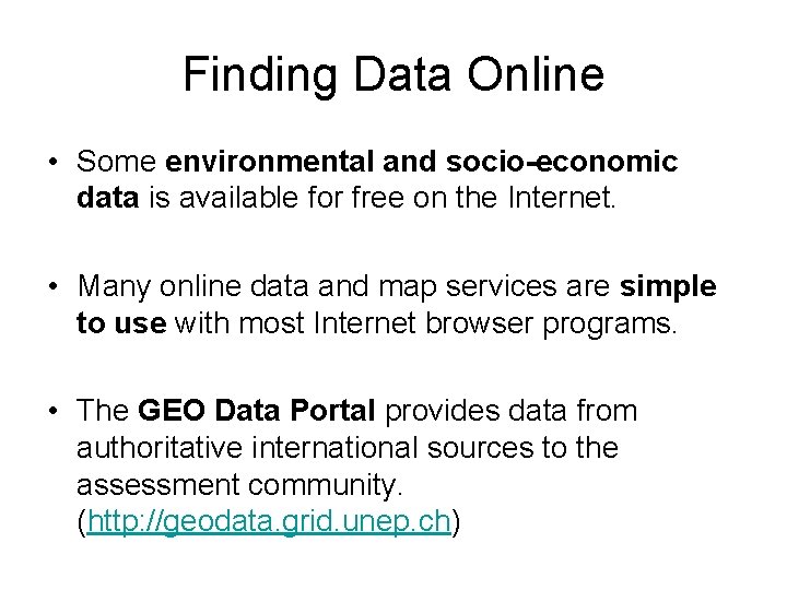 Finding Data Online • Some environmental and socio-economic data is available for free on