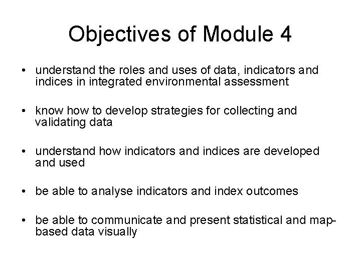 Objectives of Module 4 • understand the roles and uses of data, indicators and