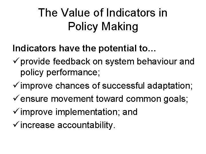 The Value of Indicators in Policy Making Indicators have the potential to… ü provide