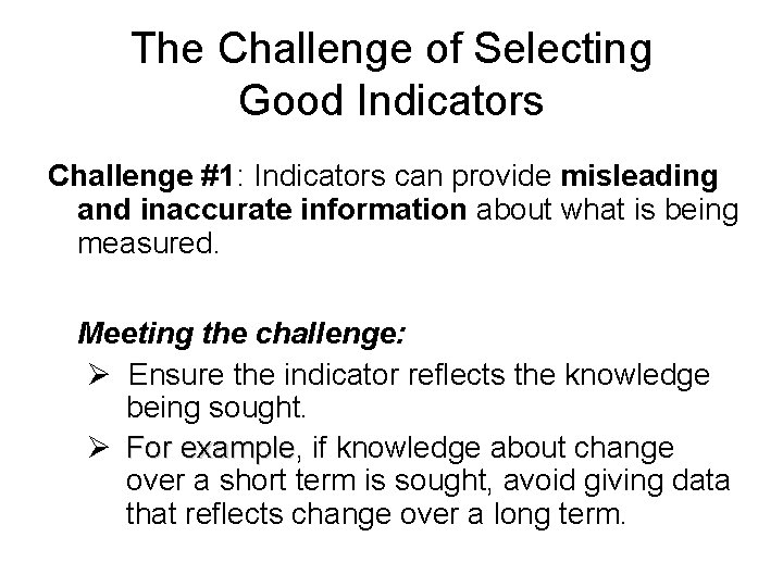 The Challenge of Selecting Good Indicators Challenge #1: Indicators can provide misleading and inaccurate