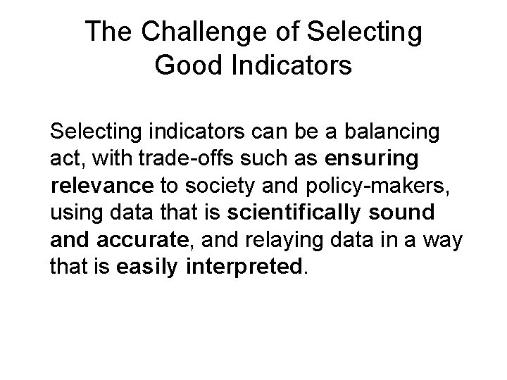 The Challenge of Selecting Good Indicators Selecting indicators can be a balancing act, with