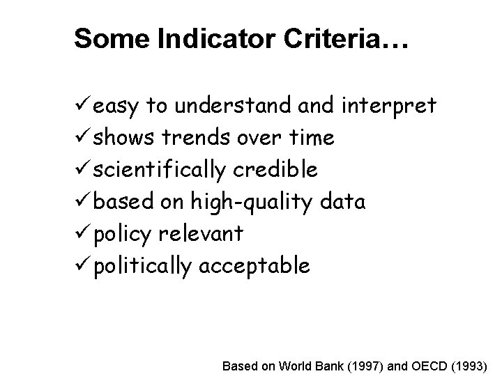 Some Indicator Criteria… ü easy to understand interpret ü shows trends over time ü