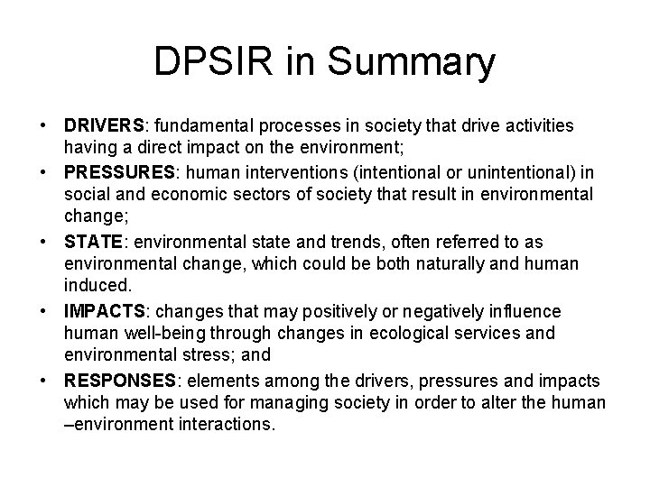 DPSIR in Summary • DRIVERS: fundamental processes in society that drive activities having a
