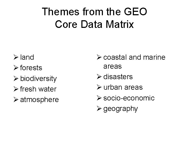 Themes from the GEO Core Data Matrix Ø land Ø forests Ø biodiversity Ø