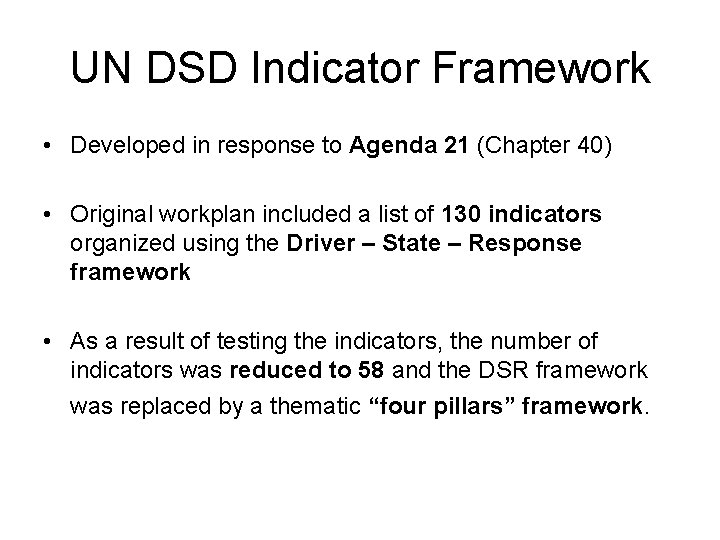 UN DSD Indicator Framework • Developed in response to Agenda 21 (Chapter 40) •