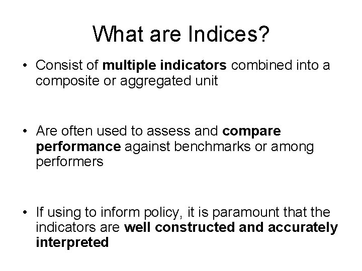 What are Indices? • Consist of multiple indicators combined into a composite or aggregated