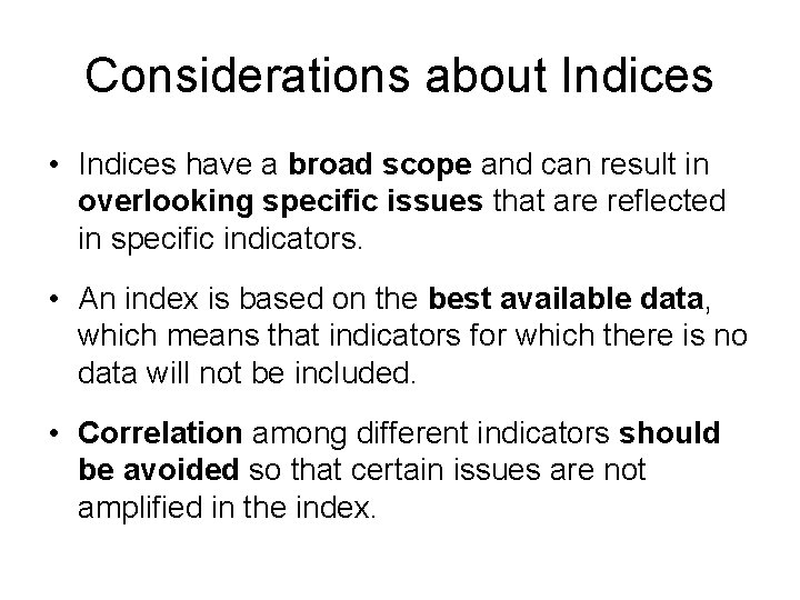 Considerations about Indices • Indices have a broad scope and can result in overlooking