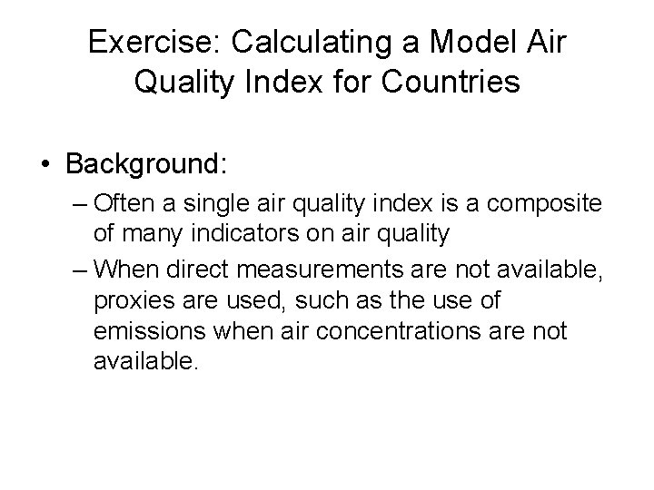 Exercise: Calculating a Model Air Quality Index for Countries • Background: – Often a