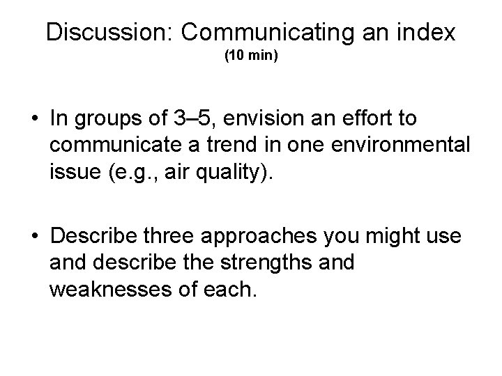 Discussion: Communicating an index (10 min) • In groups of 3– 5, envision an