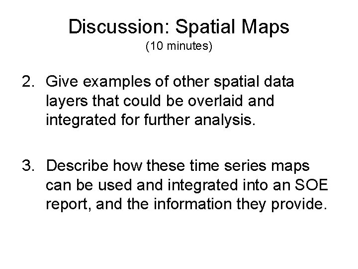 Discussion: Spatial Maps (10 minutes) 2. Give examples of other spatial data layers that