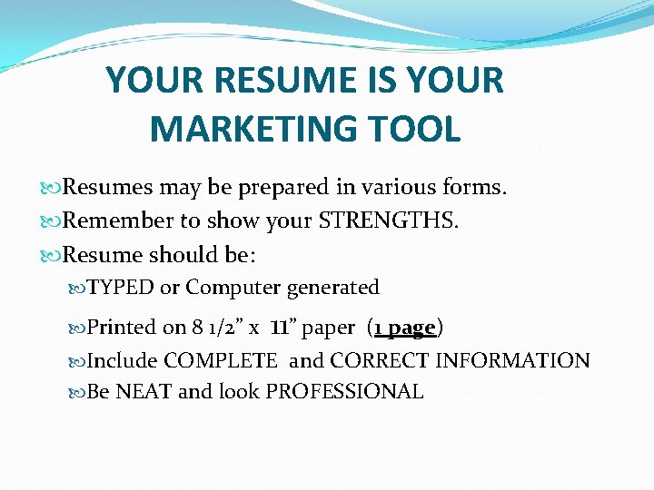 YOUR RESUME IS YOUR MARKETING TOOL Resumes may be prepared in various forms. Remember