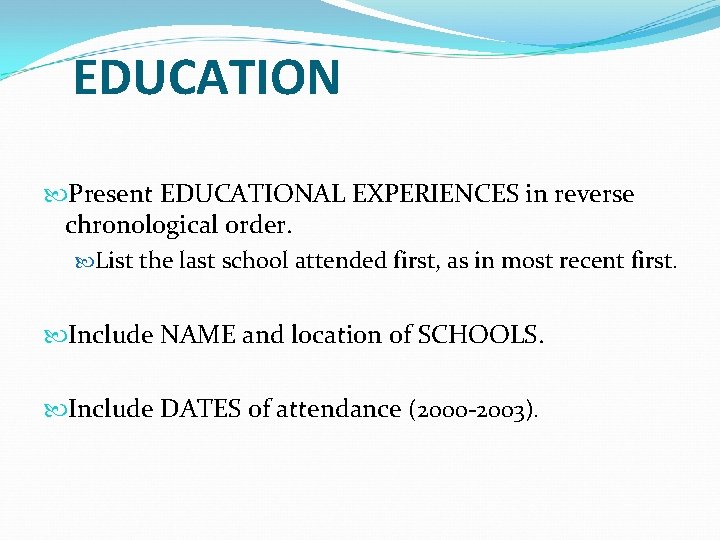 EDUCATION Present EDUCATIONAL EXPERIENCES in reverse chronological order. List the last school attended first,
