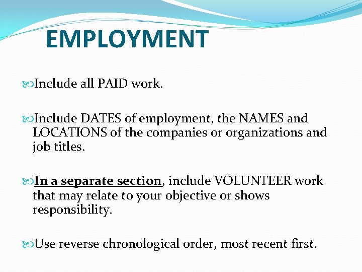 EMPLOYMENT Include all PAID work. Include DATES of employment, the NAMES and LOCATIONS of