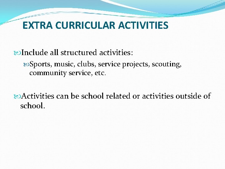 EXTRA CURRICULAR ACTIVITIES Include all structured activities: Sports, music, clubs, service projects, scouting, community