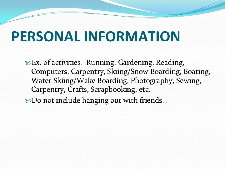 PERSONAL INFORMATION Ex. of activities: Running, Gardening, Reading, Computers, Carpentry, Skiing/Snow Boarding, Boating, Water