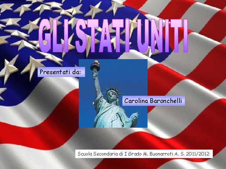Presentati da: Carolina Baronchelli Scuola Secondaria di I Grado M. Buonarroti A. S. 2011/2012