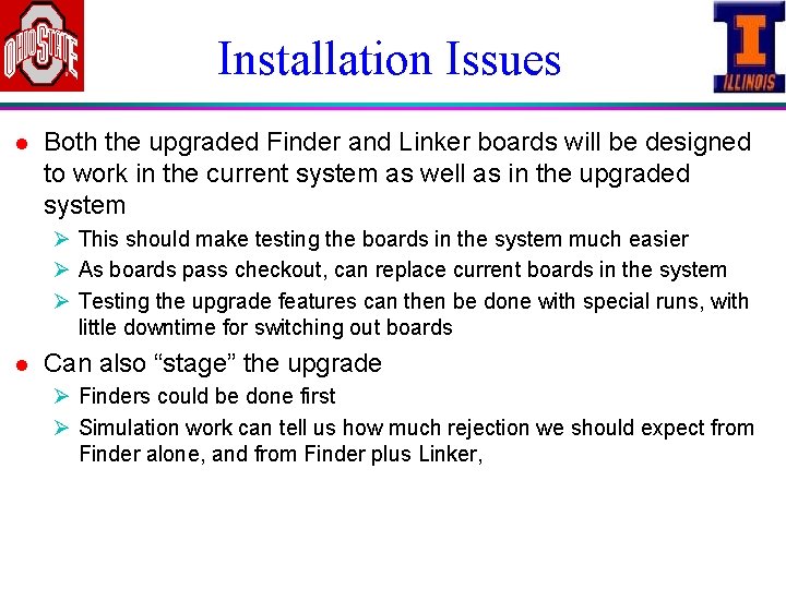 Installation Issues l Both the upgraded Finder and Linker boards will be designed to