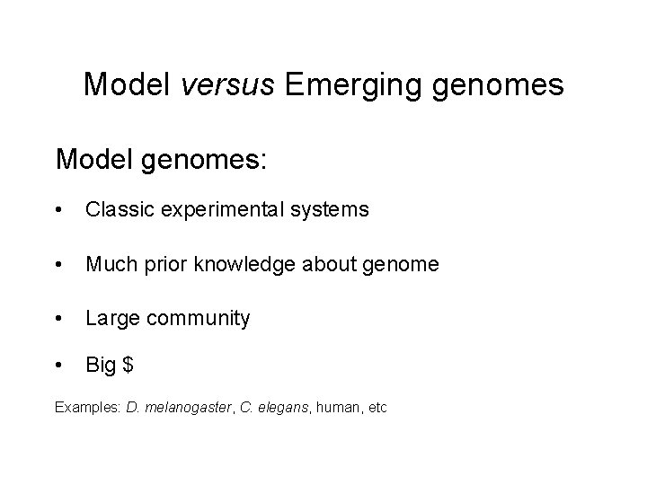 Model versus Emerging genomes Model genomes: • Classic experimental systems • Much prior knowledge