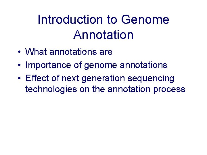 Introduction to Genome Annotation • What annotations are • Importance of genome annotations •