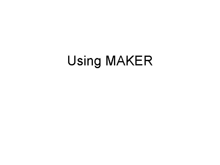 Using MAKER 