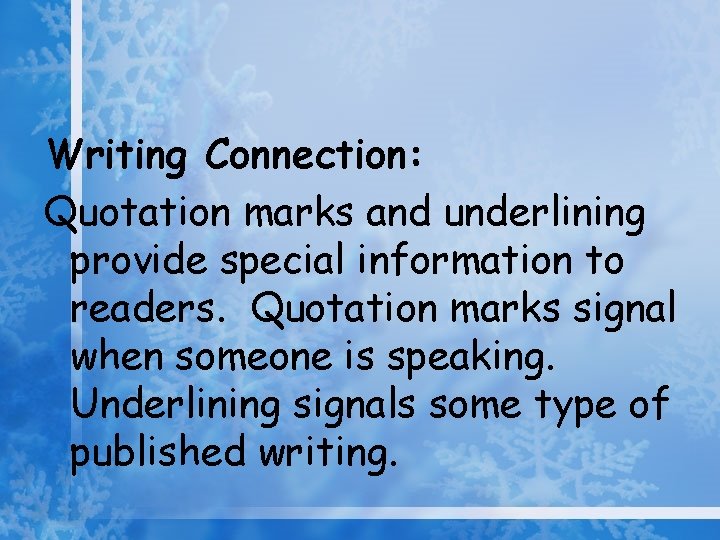 Writing Connection: Quotation marks and underlining provide special information to readers. Quotation marks signal