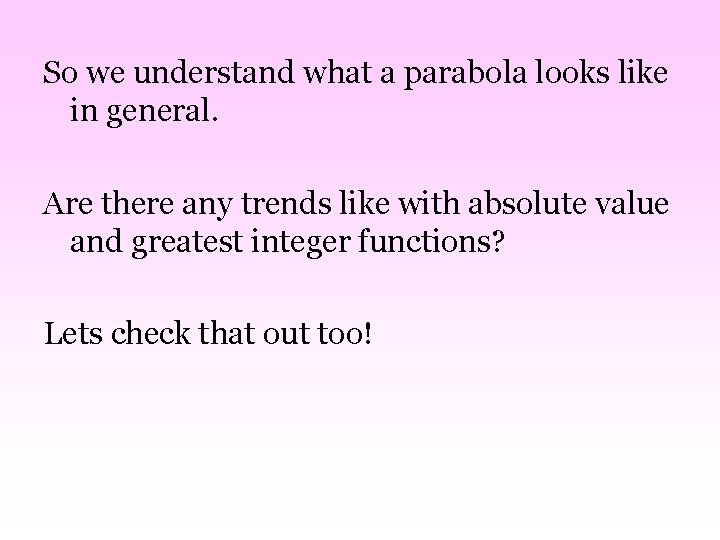 So we understand what a parabola looks like in general. Are there any trends