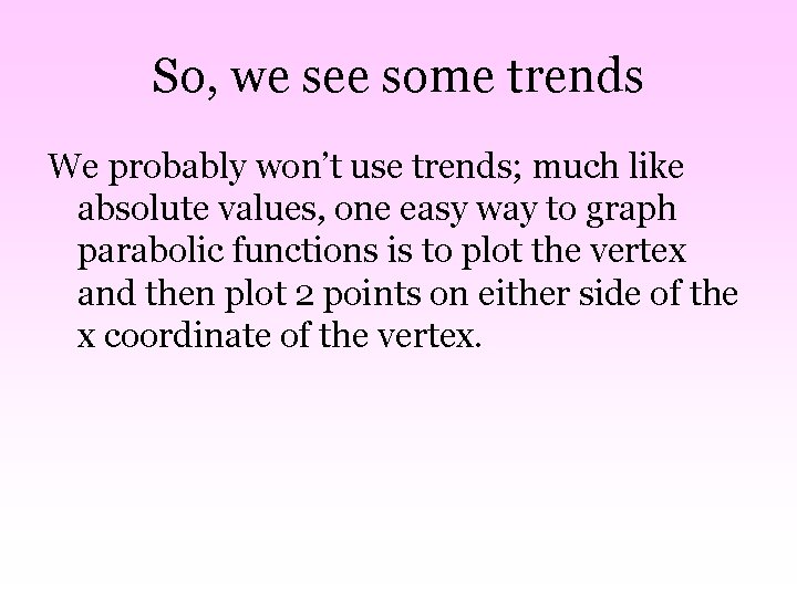 So, we see some trends We probably won’t use trends; much like absolute values,