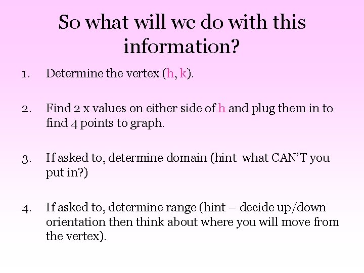 So what will we do with this information? 1. Determine the vertex (h, k).