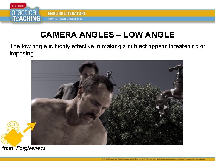 CAMERA ANGLES – LOW ANGLE The low angle is highly effective in making a