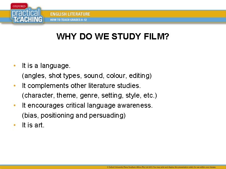 WHY DO WE STUDY FILM? • It is a language. (angles, shot types, sound,