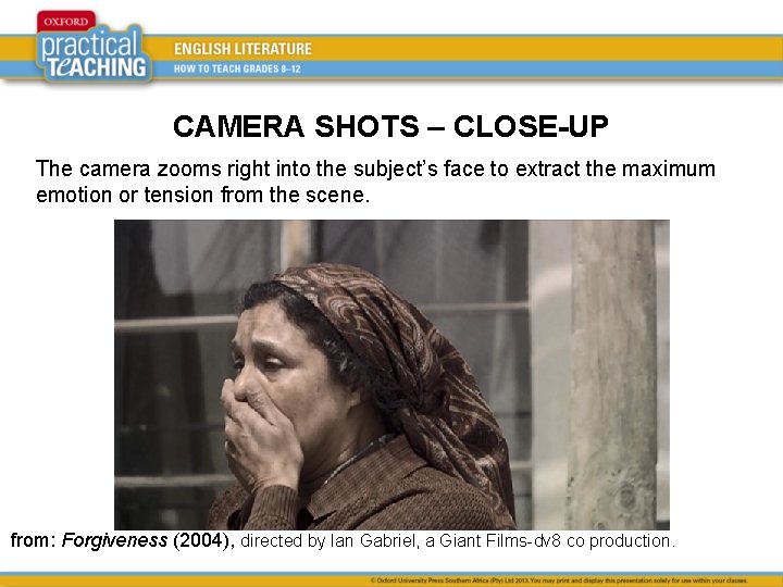 CAMERA SHOTS – CLOSE-UP The camera zooms right into the subject’s face to extract