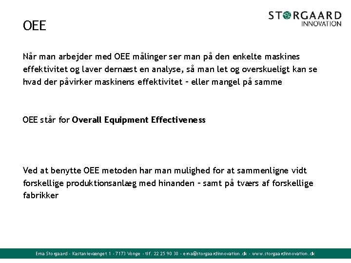 OEE Når man arbejder med OEE målinger ser man på den enkelte maskines effektivitet