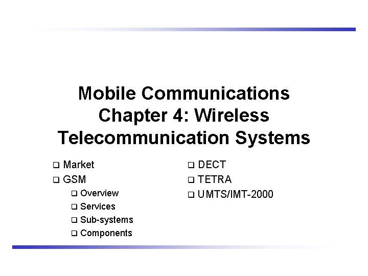 Mobile Communications Chapter 4: Wireless Telecommunication Systems Market q GSM q Overview q Services