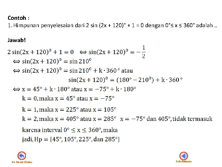 Contoh : 1. Himpunan penyelesaian dari 2 sin (2 x + 120)° + 1