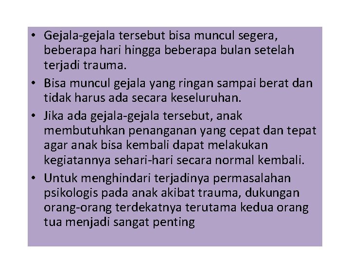  • Gejala-gejala tersebut bisa muncul segera, beberapa hari hingga beberapa bulan setelah terjadi