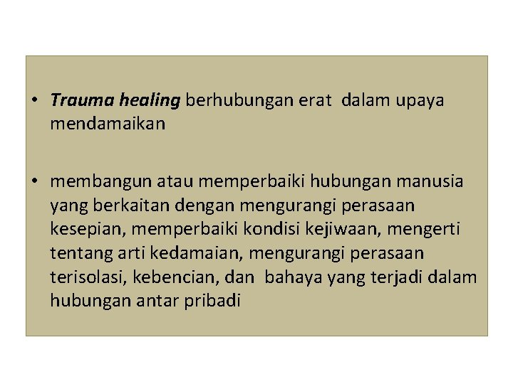  • Trauma healing berhubungan erat dalam upaya mendamaikan • membangun atau memperbaiki hubungan