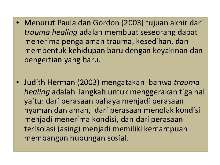  • Menurut Paula dan Gordon (2003) tujuan akhir dari trauma healing adalah membuat