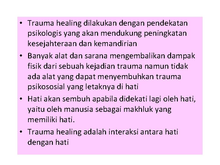  • Trauma healing dilakukan dengan pendekatan psikologis yang akan mendukung peningkatan kesejahteraan dan