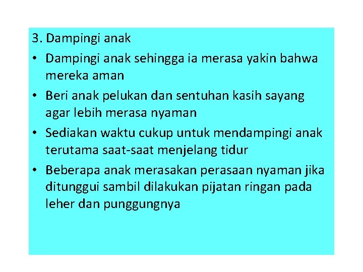 3. Dampingi anak • Dampingi anak sehingga ia merasa yakin bahwa mereka aman •