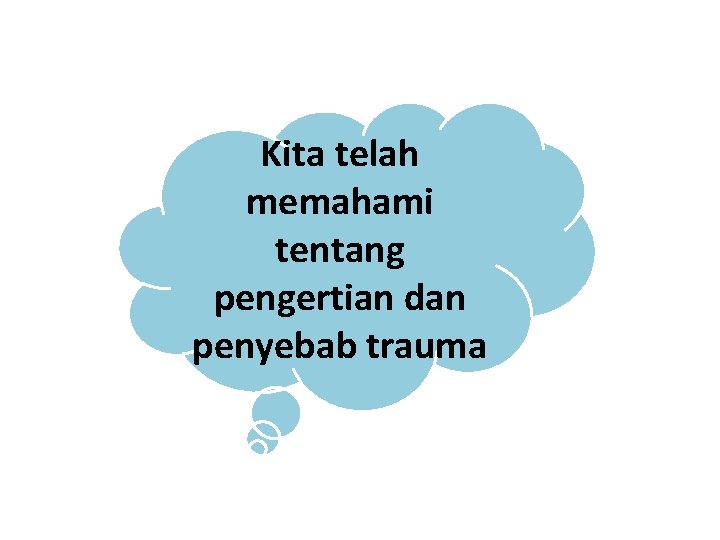 Kita telah memahami tentang pengertian dan penyebab trauma 