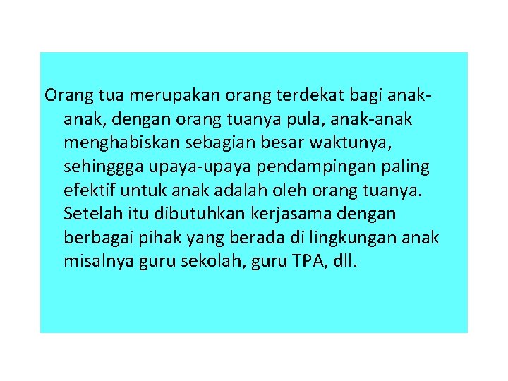  Orang tua merupakan orang terdekat bagi anak, dengan orang tuanya pula, anak-anak menghabiskan