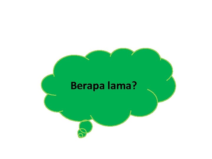 Berapa lama? 