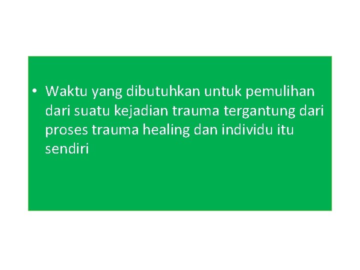  • Waktu yang dibutuhkan untuk pemulihan dari suatu kejadian trauma tergantung dari proses