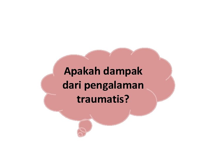 Apakah dampak dari pengalaman traumatis? 