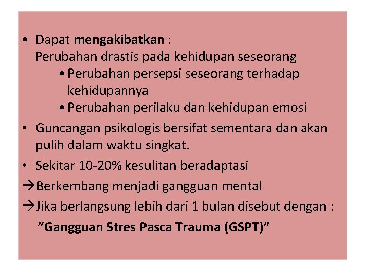  • Dapat mengakibatkan : Perubahan drastis pada kehidupan seseorang • Perubahan persepsi seseorang