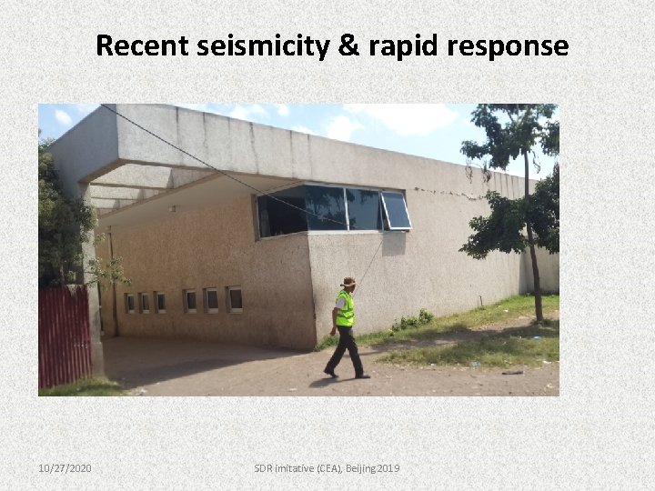 Recent seismicity & rapid response 10/27/2020 SDR imitative (CEA), Beijing 2019 